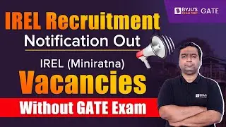 IREL 2023 Recruitment Notification Out | IREL Vacancies Without GATE Exam | GATE BYJU'S
