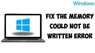 How To Fix The Memory Could Not Be Written Error
