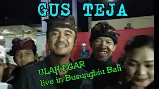 Gus Teja (ulah egar) live in Busungbiu Bali