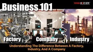 Business 101: Understanding The Difference Between  Factory, Industry, And Company | Mirror Review |