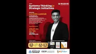 Masterclass #5  - Unlock Your Potential - Systems Thinking for Strategic Initiatives - Naveen Lakkur