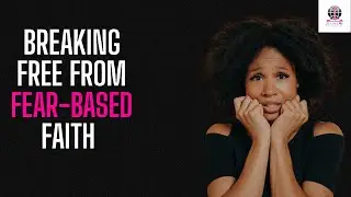 Fear-Based Faith vs Love-Based Faith: How to Walk in Freedom & Peace in Christ!