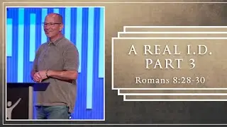 Romans | A Real I.D. Part 3 Romans 8:28-30 | Scott Guhl | Christian Life Church
