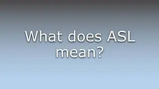 What does ASL mean?