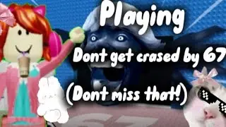 Playing dont get crased by 67!👌