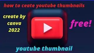 how to create youtube thumbnails by canva, 2022.
