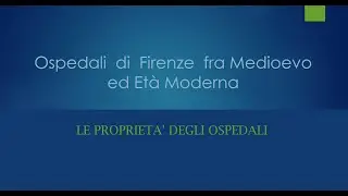 Ospedali di Firenze tra il Medioevo e l'Età Moderna - Le proprietà degli Ospedali