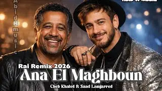 Cheb Khaled × Saad Lamjarred – Ana El Maghboun  | Rai Emotional