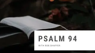 Psalm 94 Devotional with Rob Shaffer