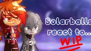 Solarballs react to... [My AU!] ○🇪🇦/🇬🇧○ WIP❗️