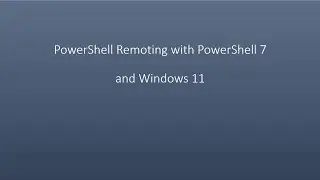 PowerShell Remoting with PowerShell 7 and Windows 11