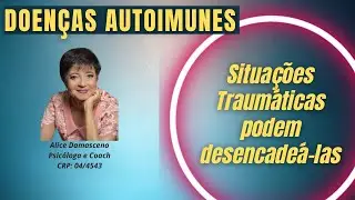 DOENÇAS AUTOIMUNES: SITUAÇÕES TRAUMÁTICAS PODEM DESENCADEAR