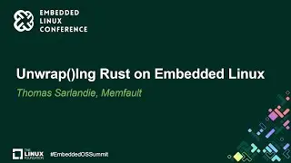 Unwrap()Ing Rust on Embedded Linux - Thomas Sarlandie, Memfault