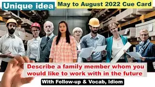 Describe a family member whom you would like to work with in the future cue card