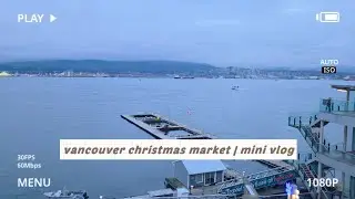 mini vlog: vancouver christmas market