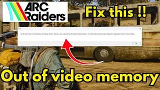 Arc Raiders не хватает видеопамяти, пытаясь выделить ресурсы рендеринга.