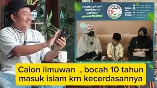 Calon ilmuwan , bocah 10 tahun masuk islam karena cederdasannya