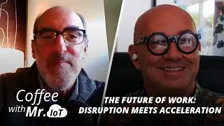 Coffee with Mr. IoT: Jeff Schwartz - The future of work: Disruption meets acceleration