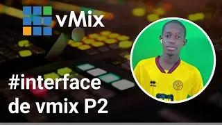 Partie 2 interface de logiciel vmix (en wolof)