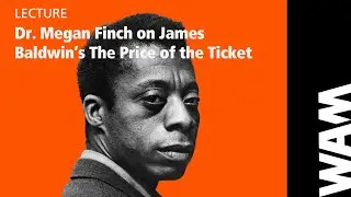 Dr. Megan Finch on James Baldwin's The Price of the Ticket