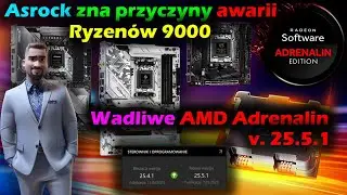 🔍 Nowe informacje od ASRock w sprawie awarii Ryzen 9000 + Problemy z AMD Adrenalin! 🔧🔥