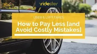 Uber & Lyft Taxes: How to Pay Less [and Avoid Costly Mistakes]