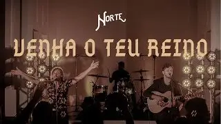 NORTE - Venha o Teu Reino (Clipe Oficial)