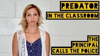 Predator in the Classroom: School Principal Calls the Police
