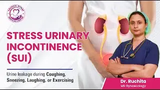 Stress Urinary Incontinence (SUI) Explained | Causes, Symptoms & Treatment | Dr. Ruchita