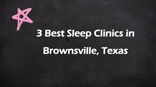 3 Best Sleep Clinics in Brownsville, Texas | Sleep Disorder Clinics