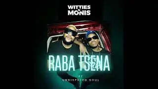 Raba Tsena- Witties n Monis ft. Undisputed Soul (Official Audio)