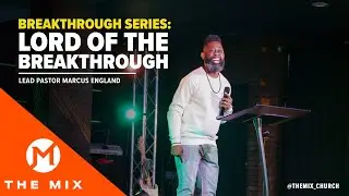 Breakthrough Series Pt. 01 // Pastor Marcus England // THE MIX Church