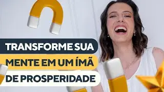 6 CARACTERÍSTICAS de uma MENTE PRÓSPERA - É assim que TUDO vem pra VOCÊ!
