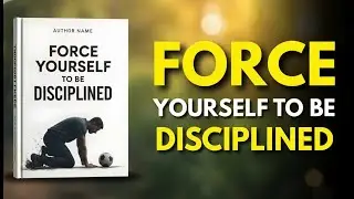 How to FORCE Yourself to Be Disciplined Audiobook Summery 2026 | English
