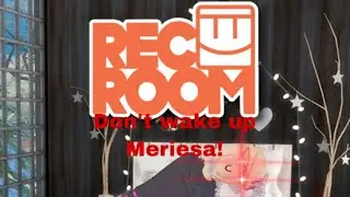 (Rec Room) Don&rsquo;t wake up Meriesa