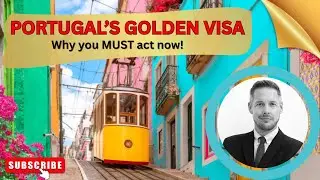 Portugal's Golden Visa - Why You Must Act Now!