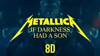 Metallica - If Darkness Had a Son (8D Audio)