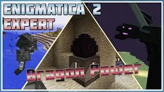 Dragon Power! - Minecraft: Enigmatica 2 Expert #18