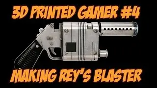 3DPG #4: Making Rey's Blaster from The Force Awakens (Part 1)