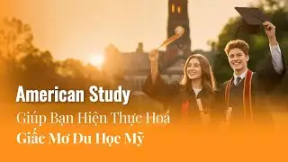 American Study Gi&uacute;p Bạn Hiện Thực H&oacute;a Ước Mơ Du Học Mỹ