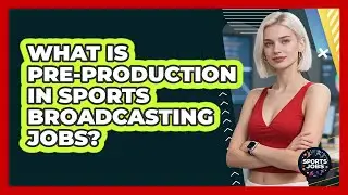 What Is Pre-production In Sports Broadcasting Jobs? - Sports Jobs
