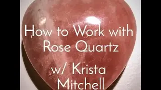 How to Work with Crystals: Rose Quartz