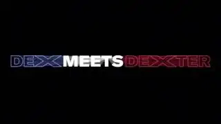 Dex Meet Dexter