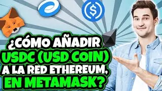 &iquest;C&oacute;mo a&ntilde;adir USDC (USD Coin) a la red Ethereum, en Metamask? 2023