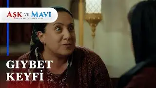 Birgül, Hasibe'den aldığı dedikoduları yetiştiriyor - Aşk ve Mavi 8. Bölüm