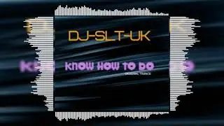 DJ-SLT-UK - Know How To Do (Official Audio) | #Trance #TranceMusic