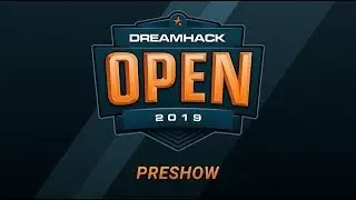 Preshow - Day 1 - DreamHack Open Summer 2019