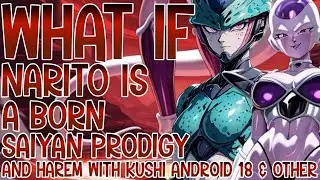 WHAT IF NARUTO IS A BORN SAIYAN PRODIGY AND HAREM WITH KUSHI ANDROID 18 AND OTHERS