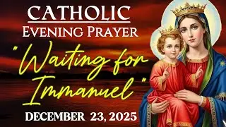 CATHOLIC EVENING PRAYER | Waiting for Immanuel🌌 | December 23, 2025 | @SacredEchoesofGrace