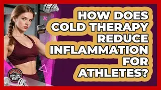 How Does Cold Therapy Reduce Inflammation For Athletes? - Athletes Training Room